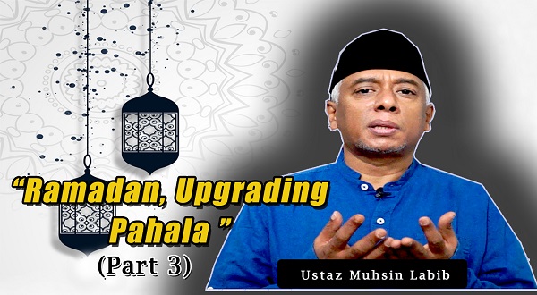 [Video] Ustaz Muhsin Labib: Ramadan, Upgrading Pahala (Part 3)