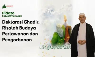 Pidato Ketum ABI: Deklarasi Ghadir, Risalah Budaya Perlawanan dan Pengorbanan